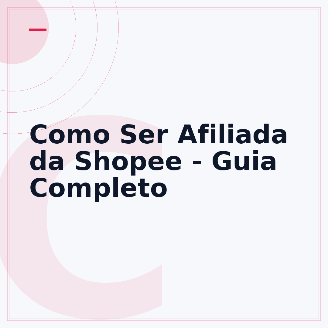 Como Ser Afiliada da Shopee - Guia Completo