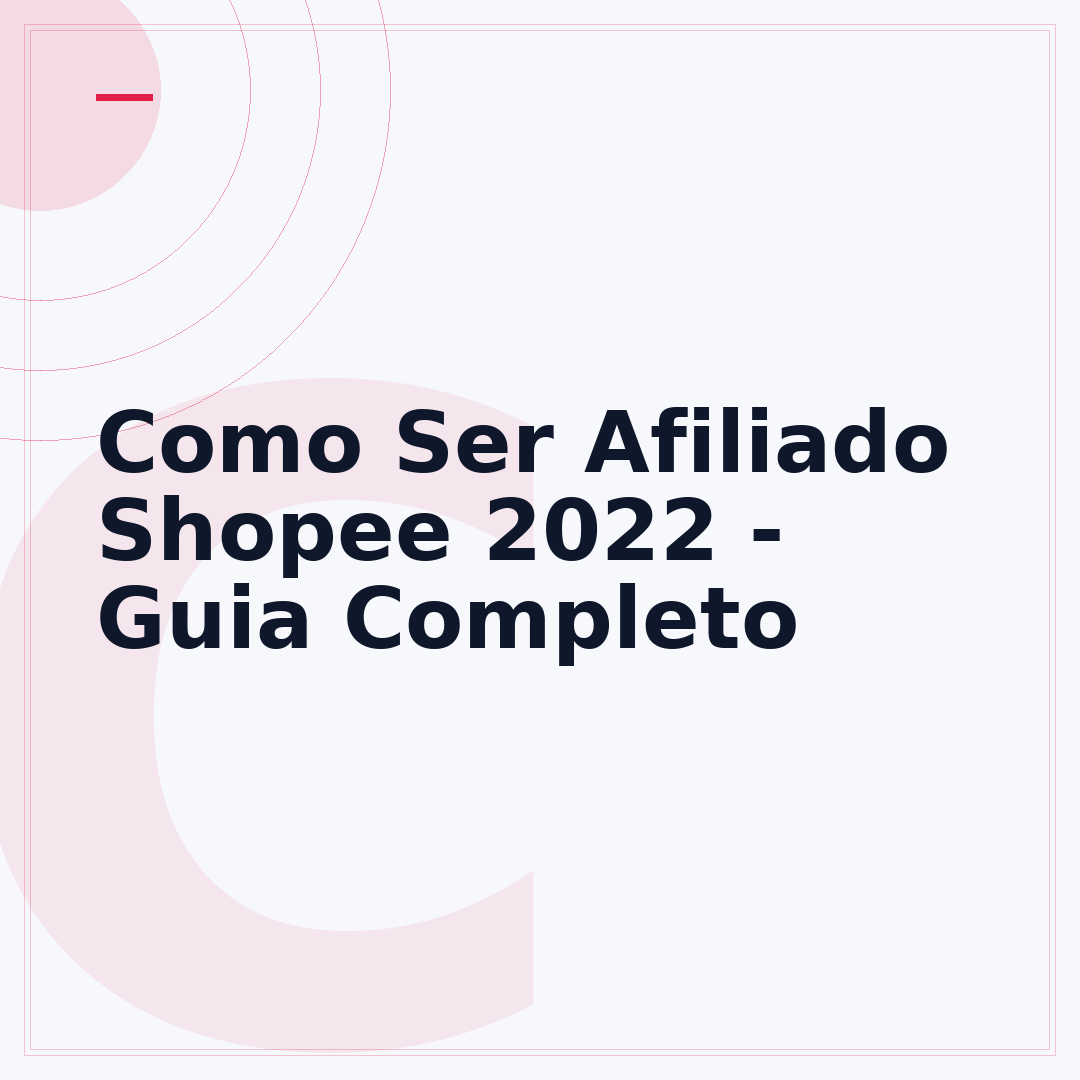 Como Ser Afiliado Shopee 2022 - Guia Completo