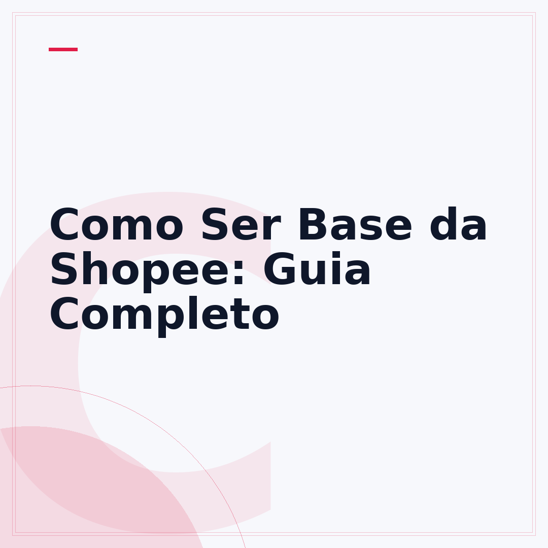 Como Ser Base da Shopee: Guia Completo