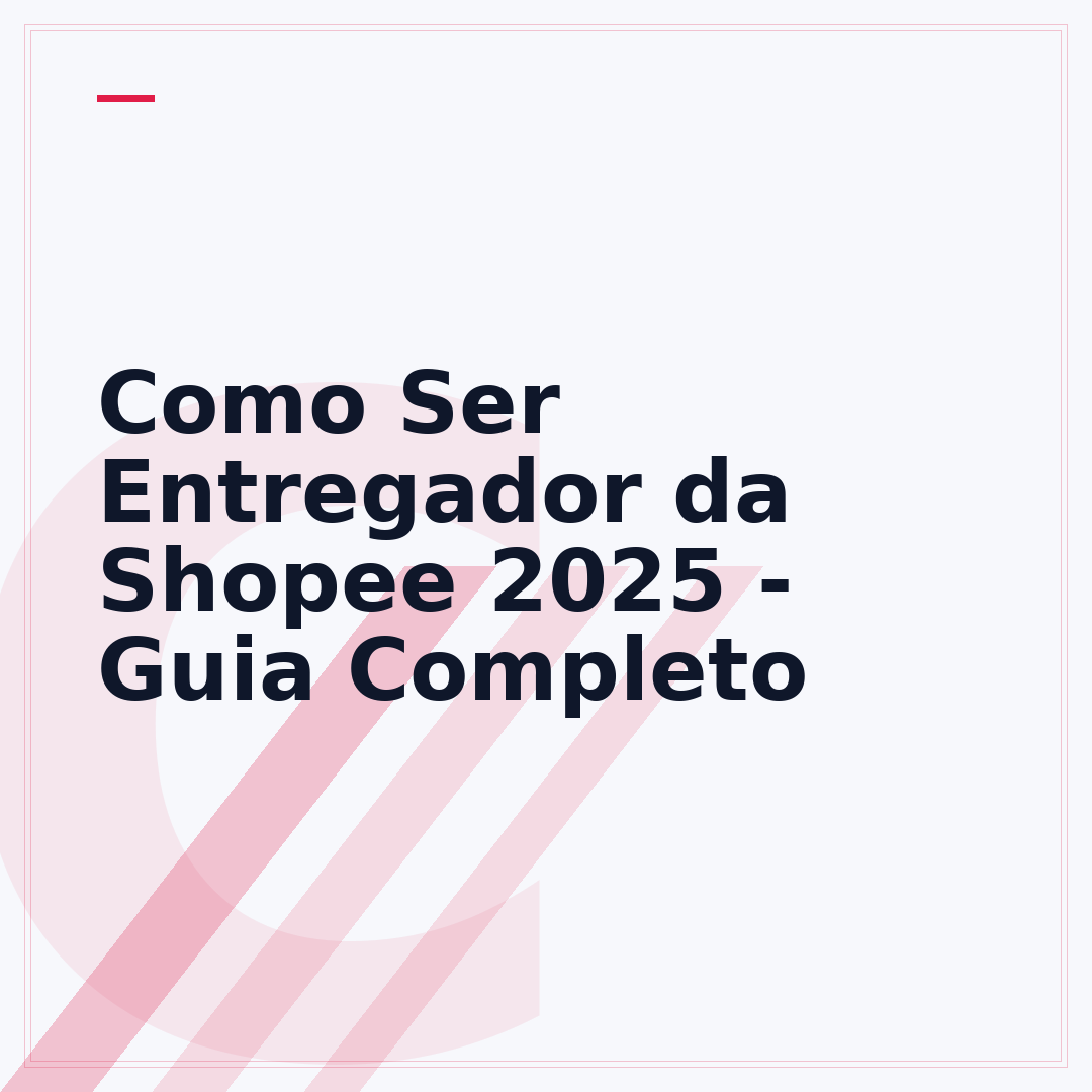 Como Ser Entregador da Shopee 2025 - Guia Completo