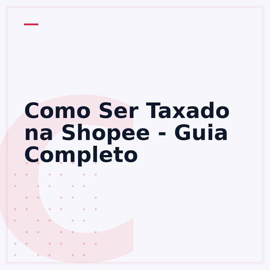 Como Ser Taxado na Shopee - Guia Completo