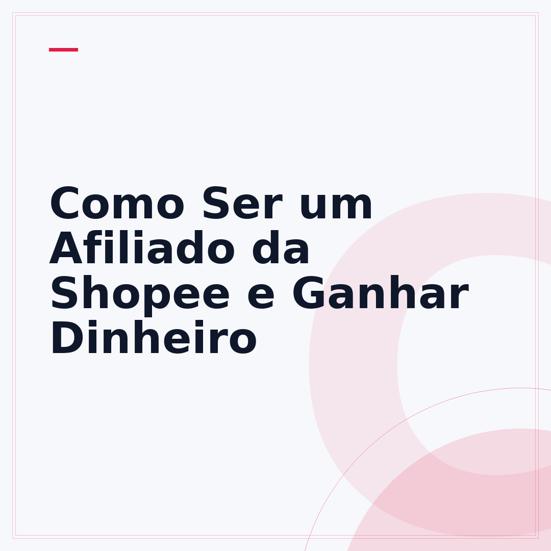 Como Ser um Afiliado da Shopee e Ganhar Dinheiro