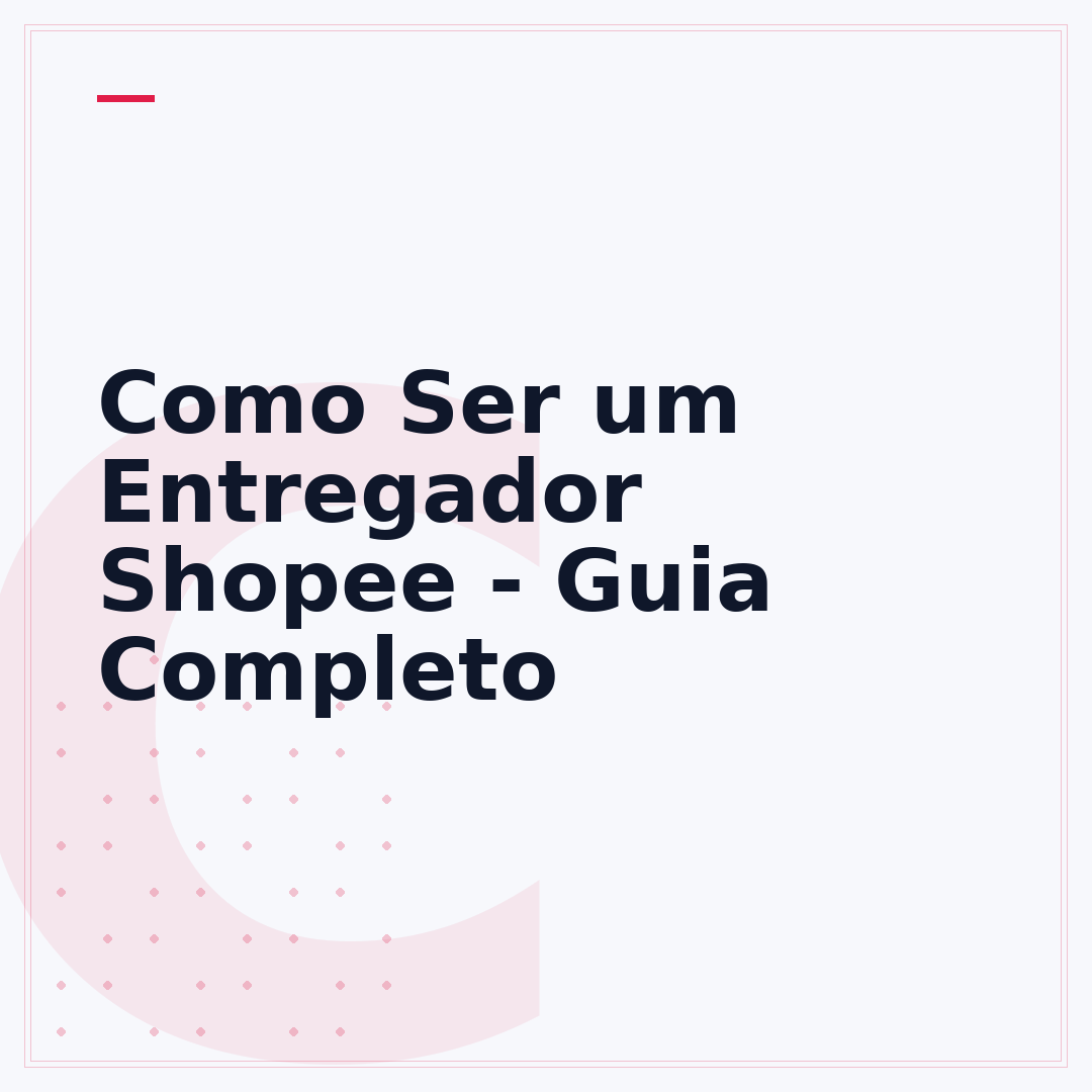 Como Ser um Entregador Shopee - Guia Completo