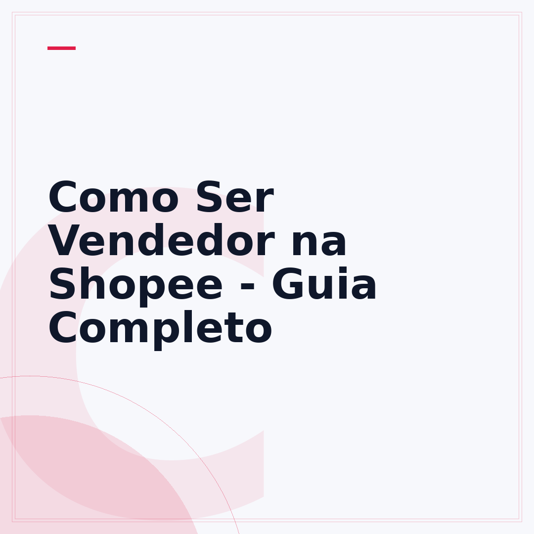 Como Ser Vendedor na Shopee - Guia Completo