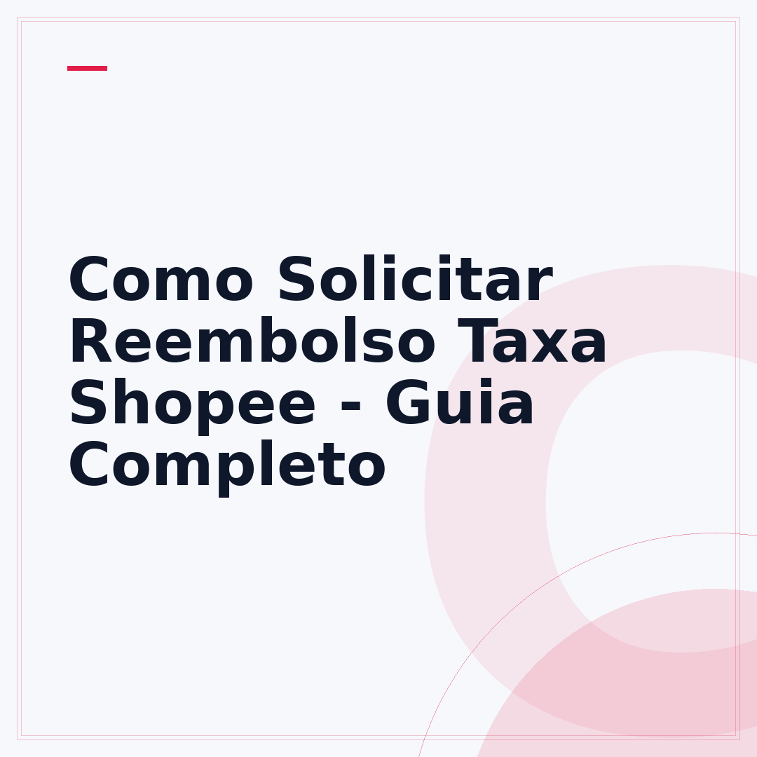 Como Solicitar Reembolso Taxa Shopee - Guia Completo