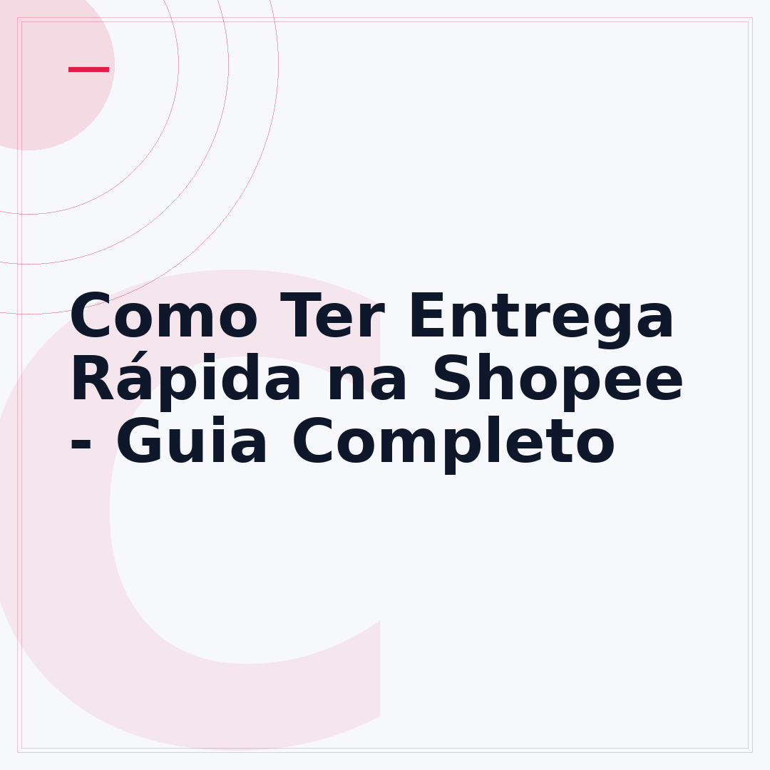 Como Ter Entrega Rápida na Shopee - Guia Completo
