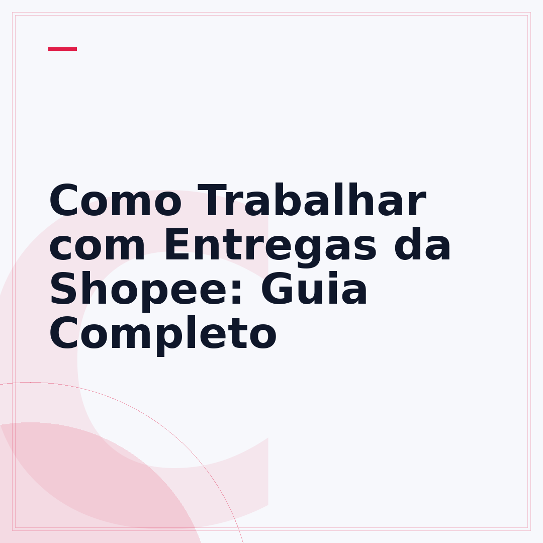 Como Trabalhar com Entregas da Shopee: Guia Completo