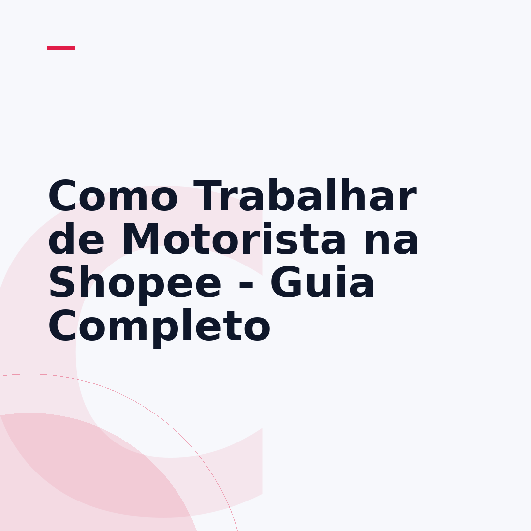 Como Trabalhar de Motorista na Shopee - Guia Completo