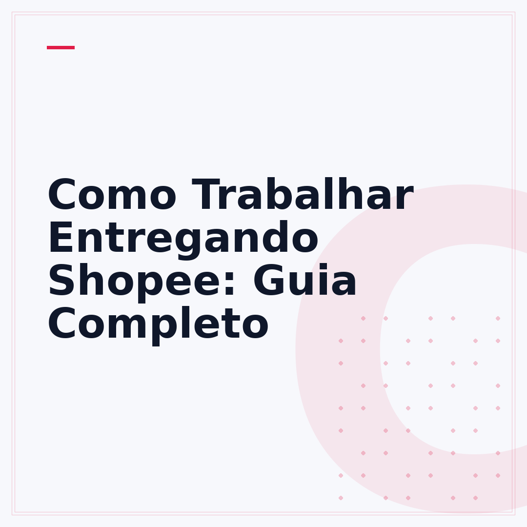 Como Trabalhar Entregando Shopee: Guia Completo