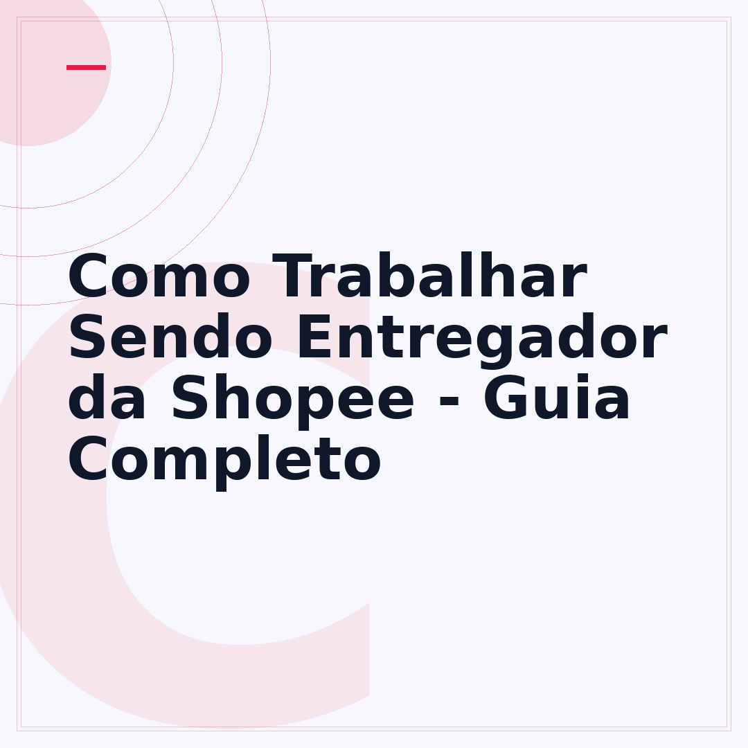Como Trabalhar Sendo Entregador da Shopee - Guia Completo