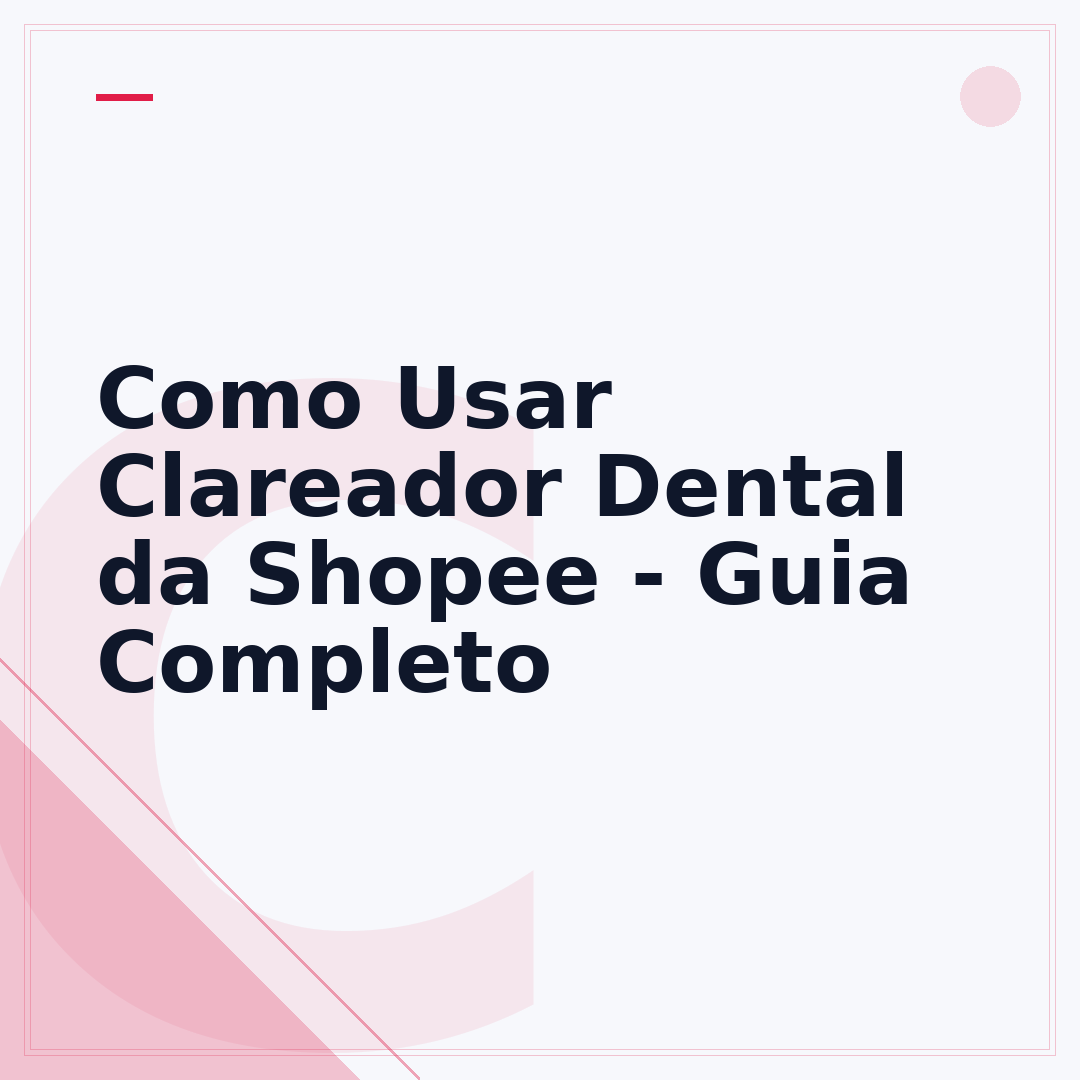 Como Usar Clareador Dental da Shopee - Guia Completo