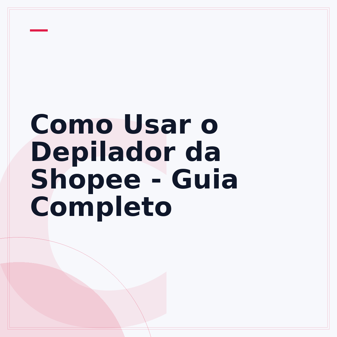 Como Usar o Depilador da Shopee - Guia Completo