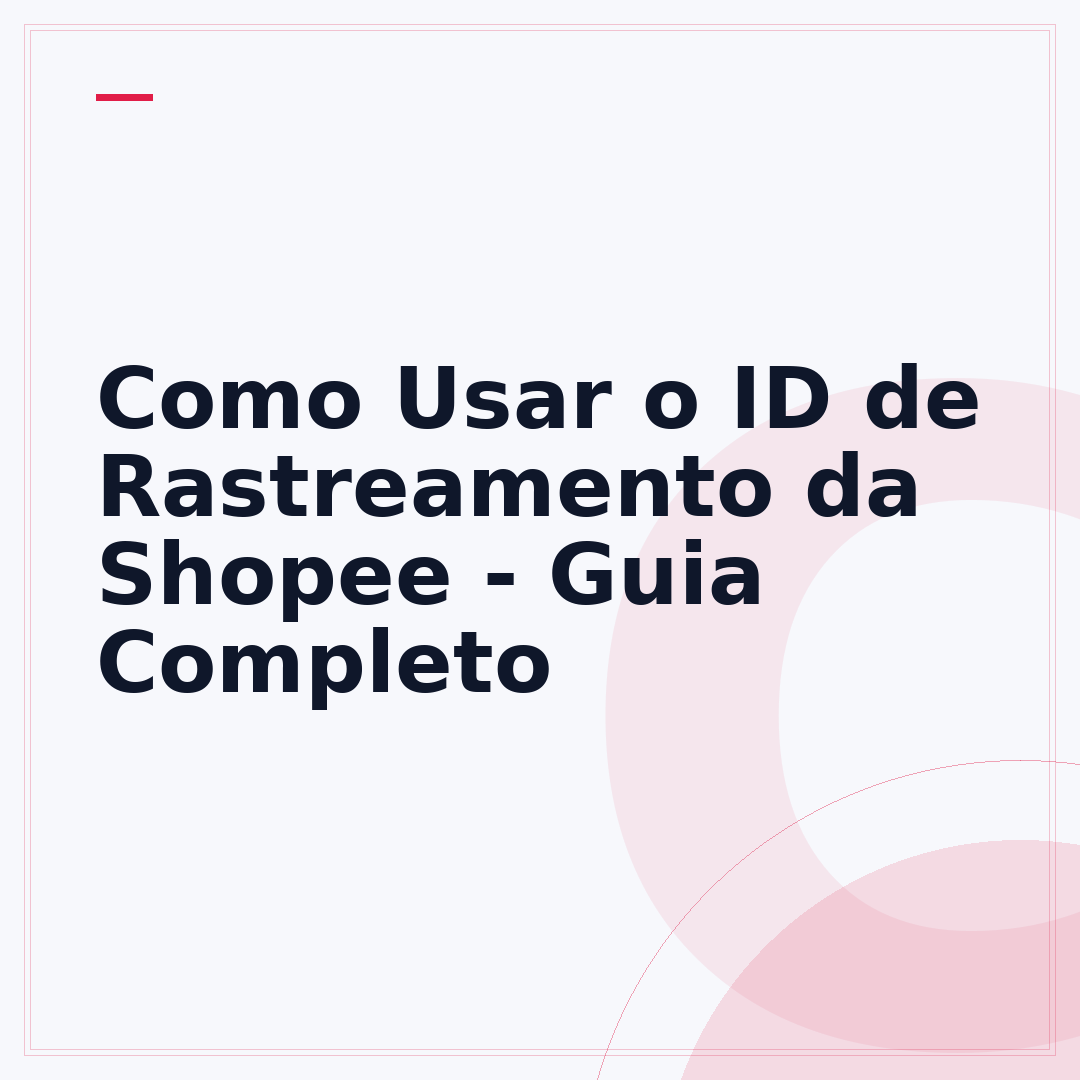 Como Usar o ID de Rastreamento da Shopee - Guia Completo