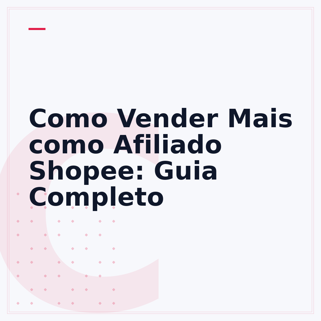 Como Vender Mais como Afiliado Shopee: Guia Completo