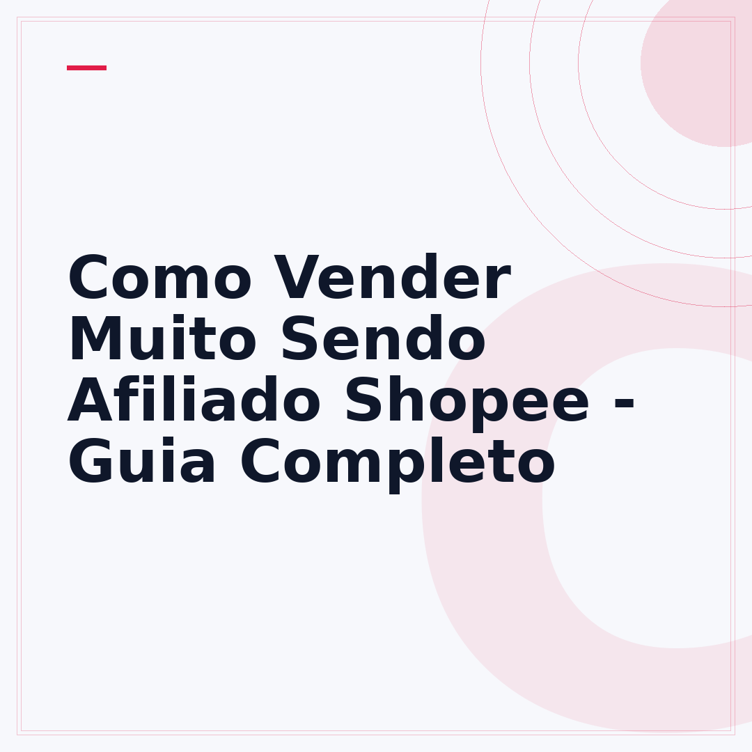 Como Vender Muito Sendo Afiliado Shopee - Guia Completo
