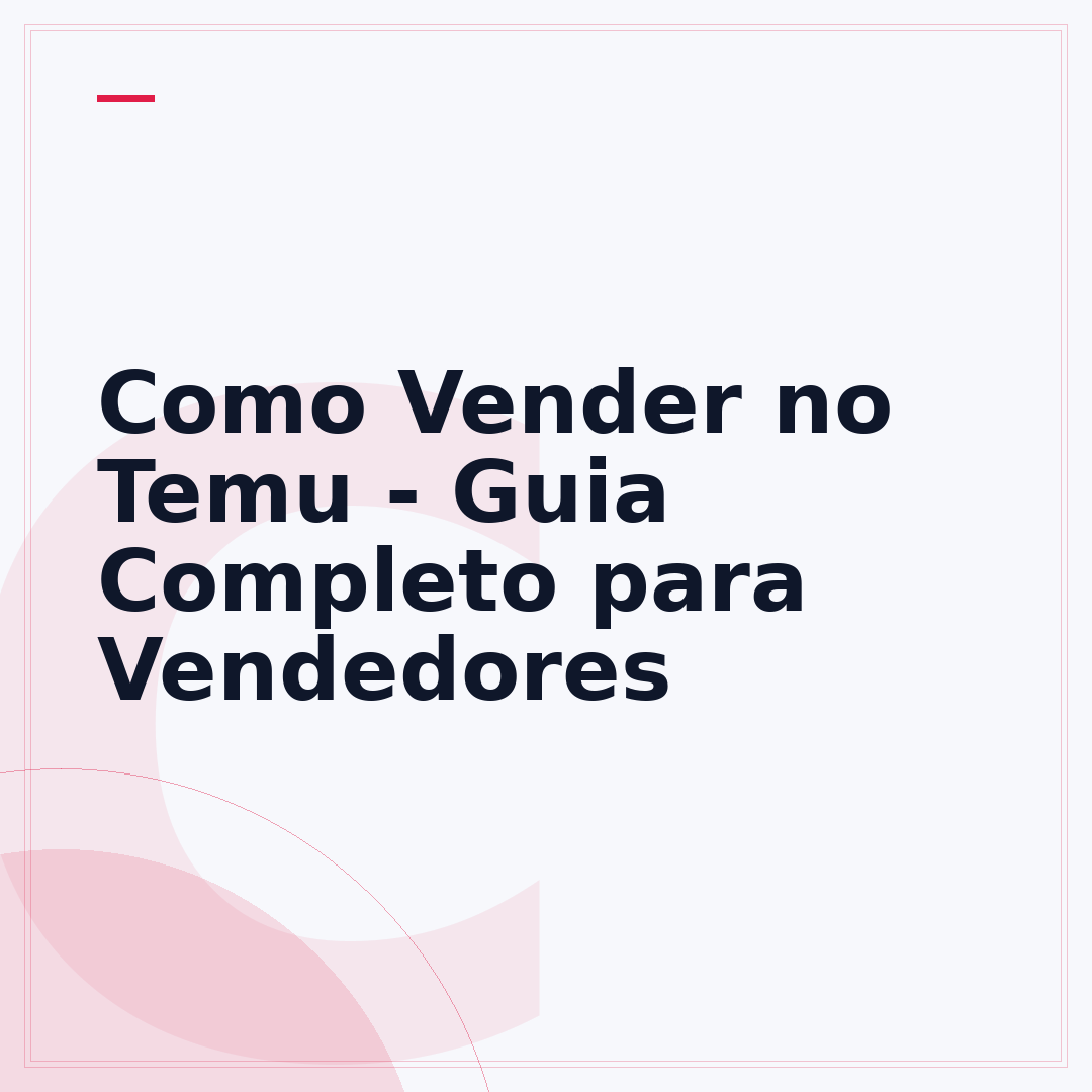 Como Vender no Temu - Guia Completo para Vendedores