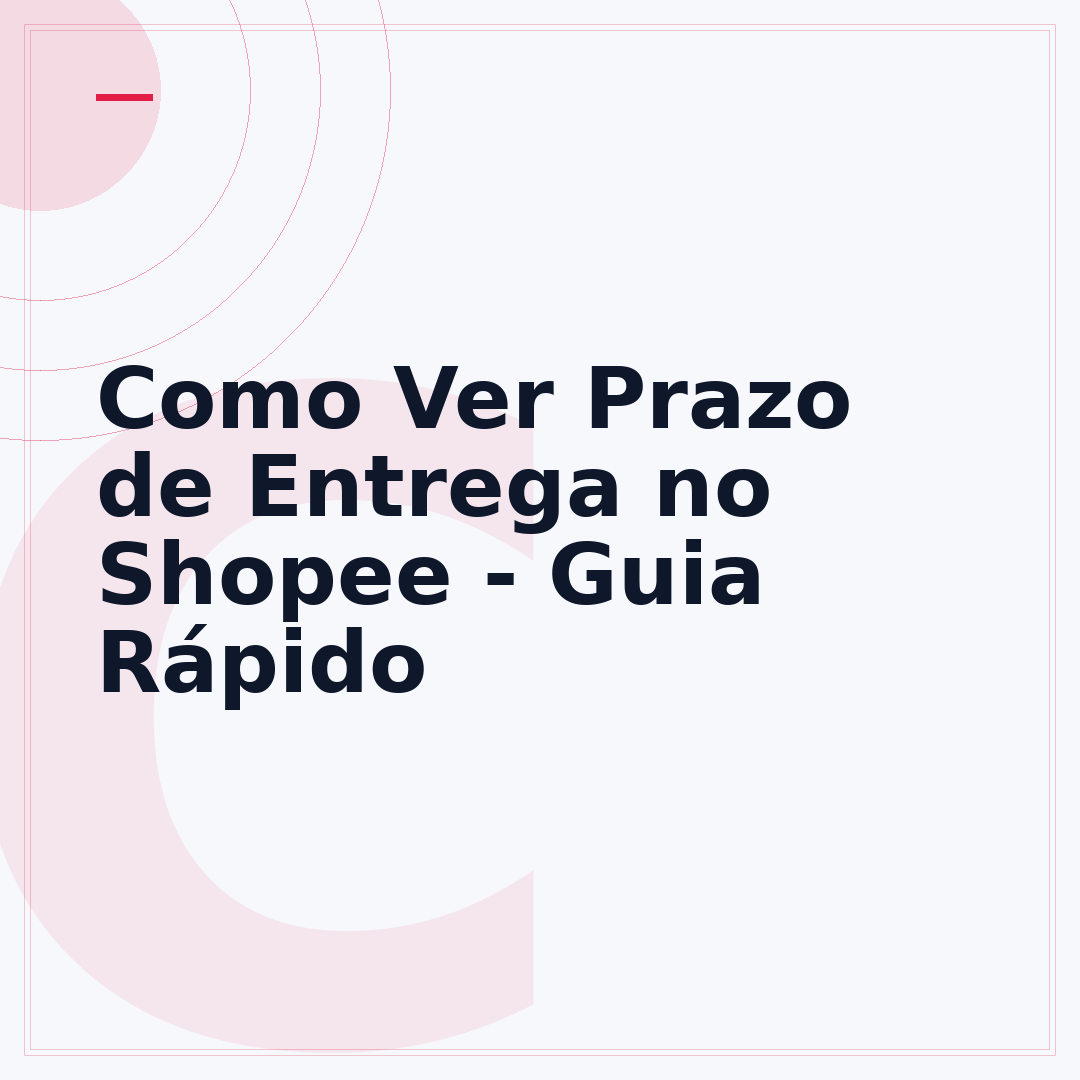 Como Ver Prazo de Entrega no Shopee - Guia Rápido