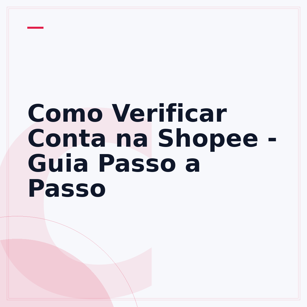 Como Verificar Conta na Shopee - Guia Passo a Passo