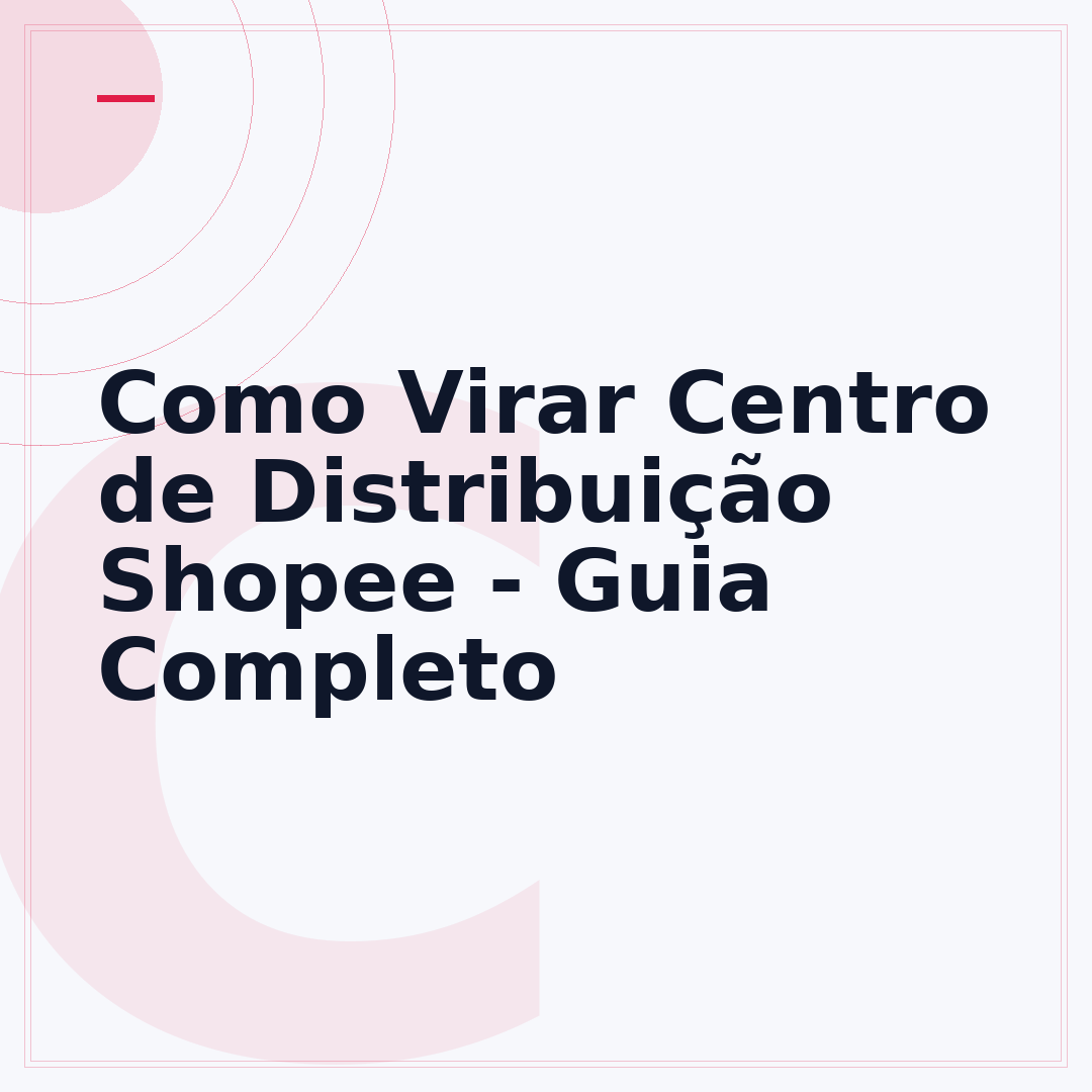Como Virar Centro de Distribuição Shopee - Guia Completo