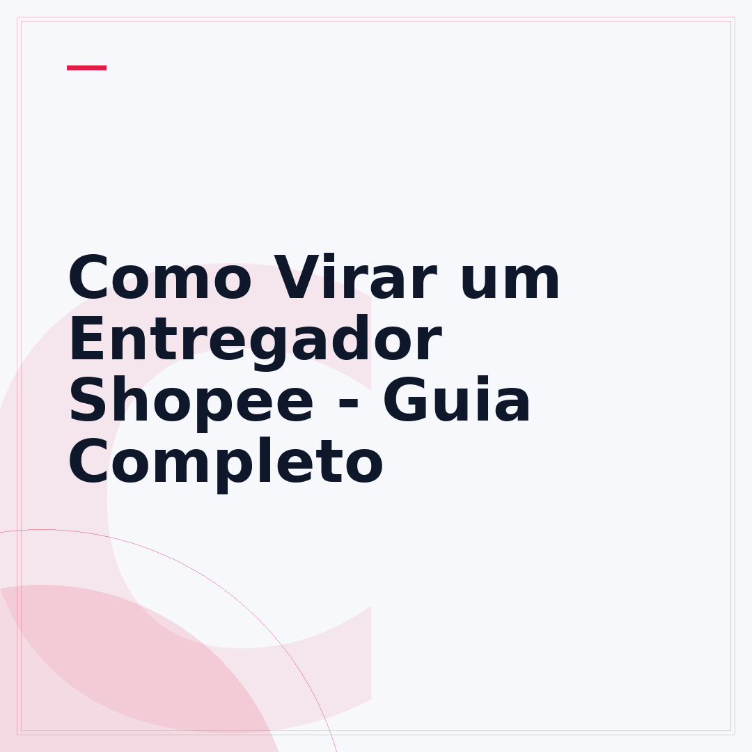 Como Virar um Entregador Shopee - Guia Completo