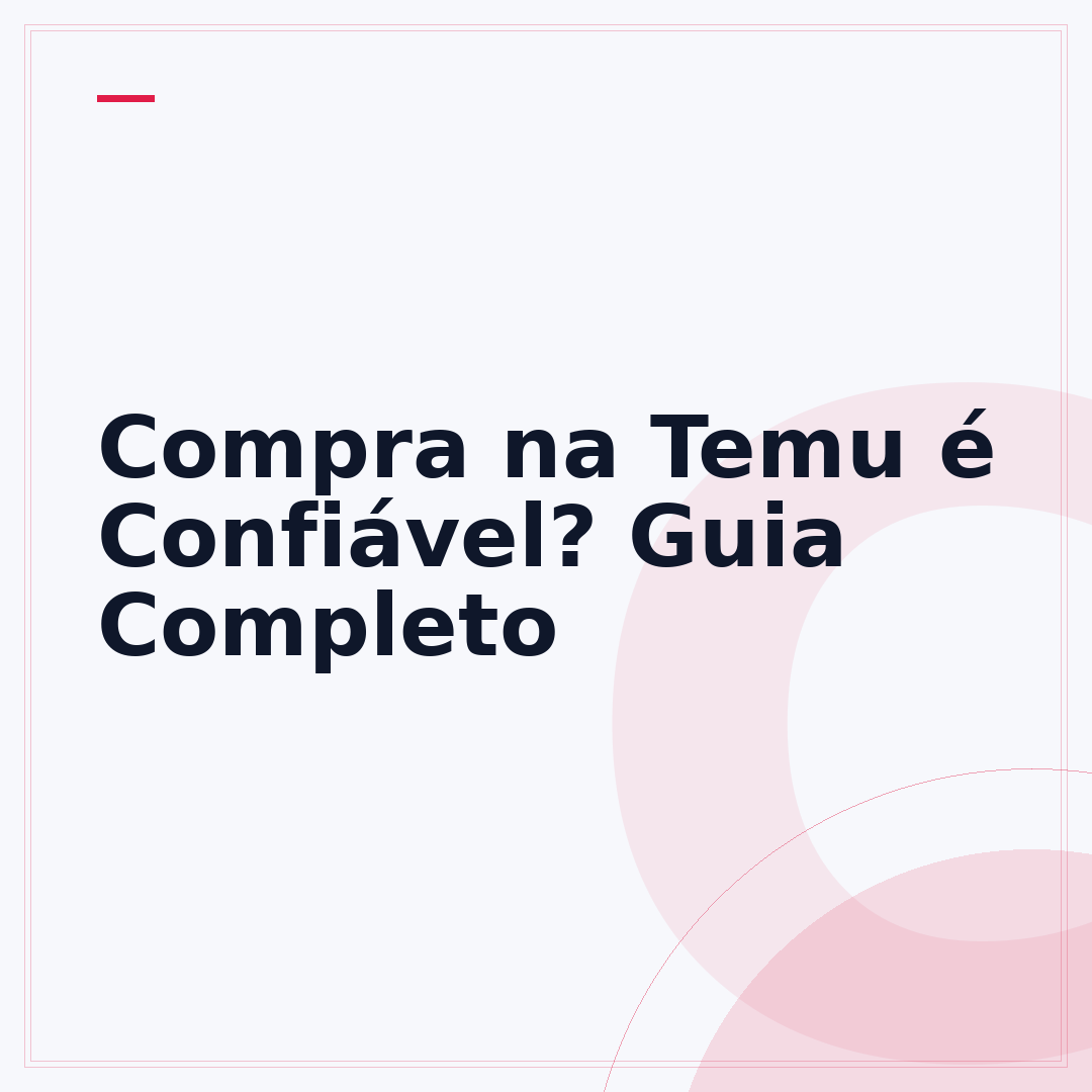 Compra na Temu é Confiável? Guia Completo