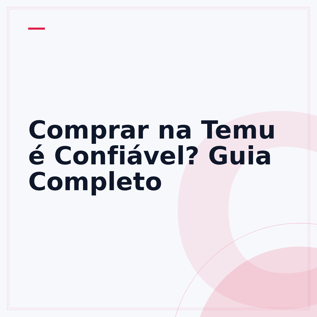 Comprar na Temu é Confiável? Guia Completo