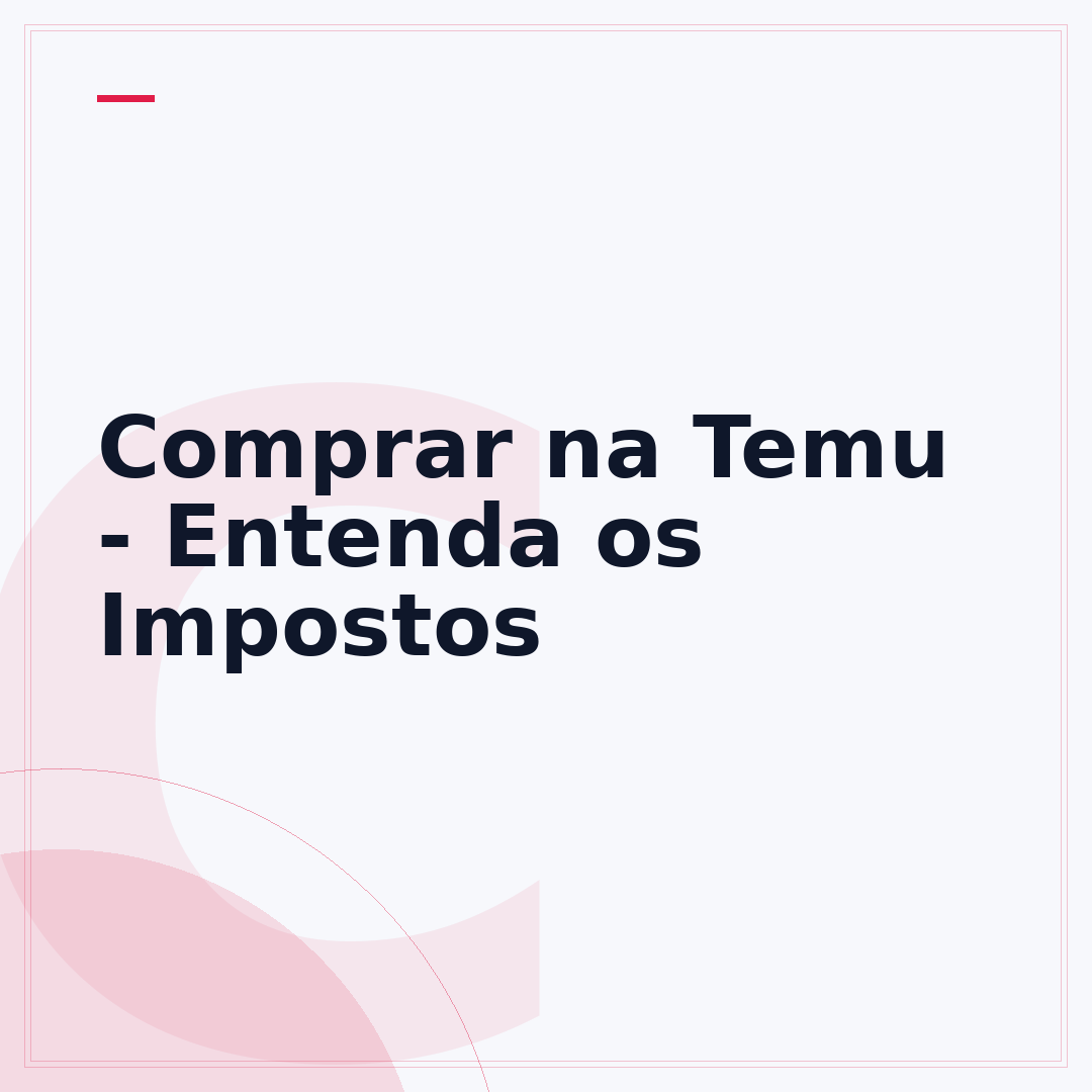 Comprar na Temu - Entenda os Impostos