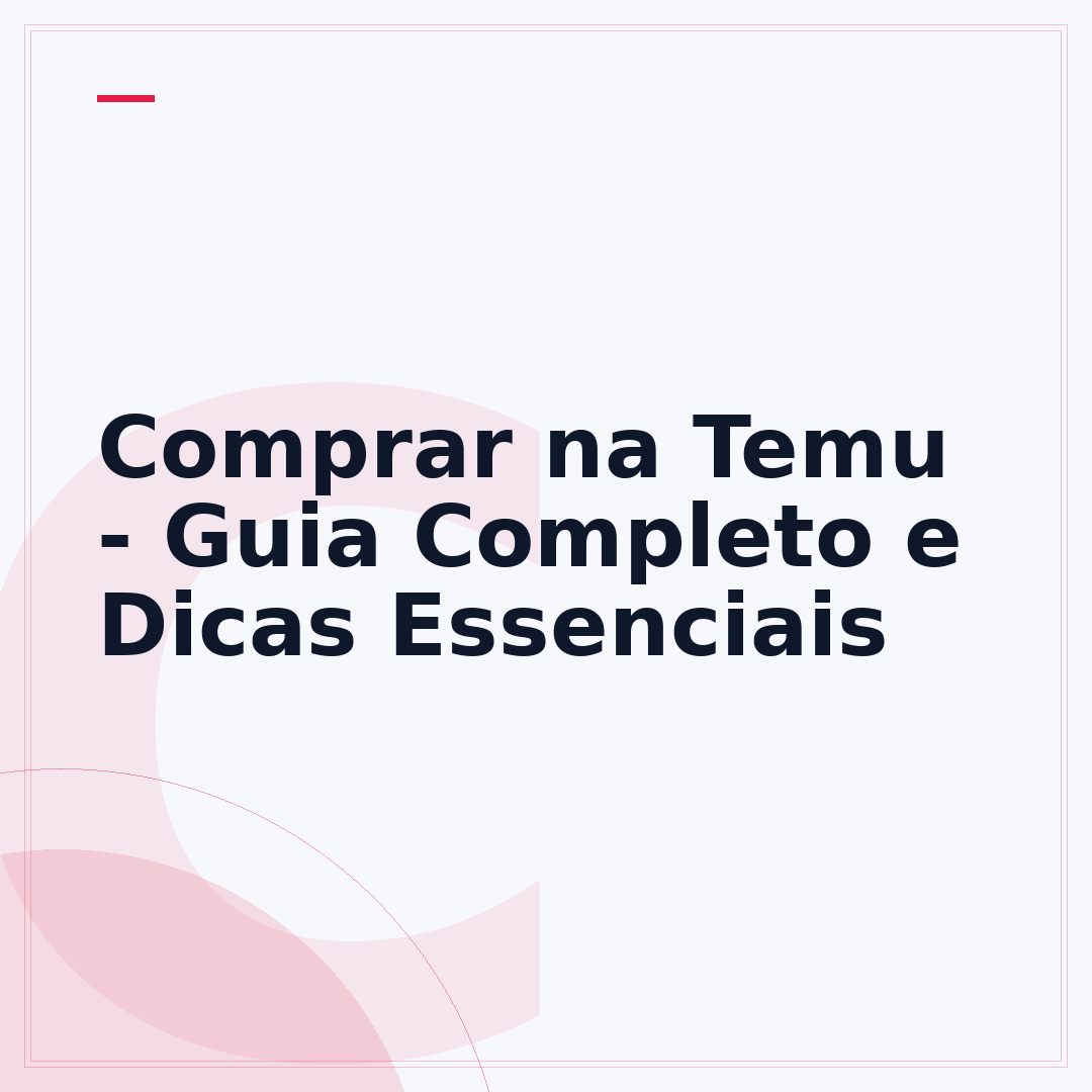 Comprar na Temu - Guia Completo e Dicas Essenciais