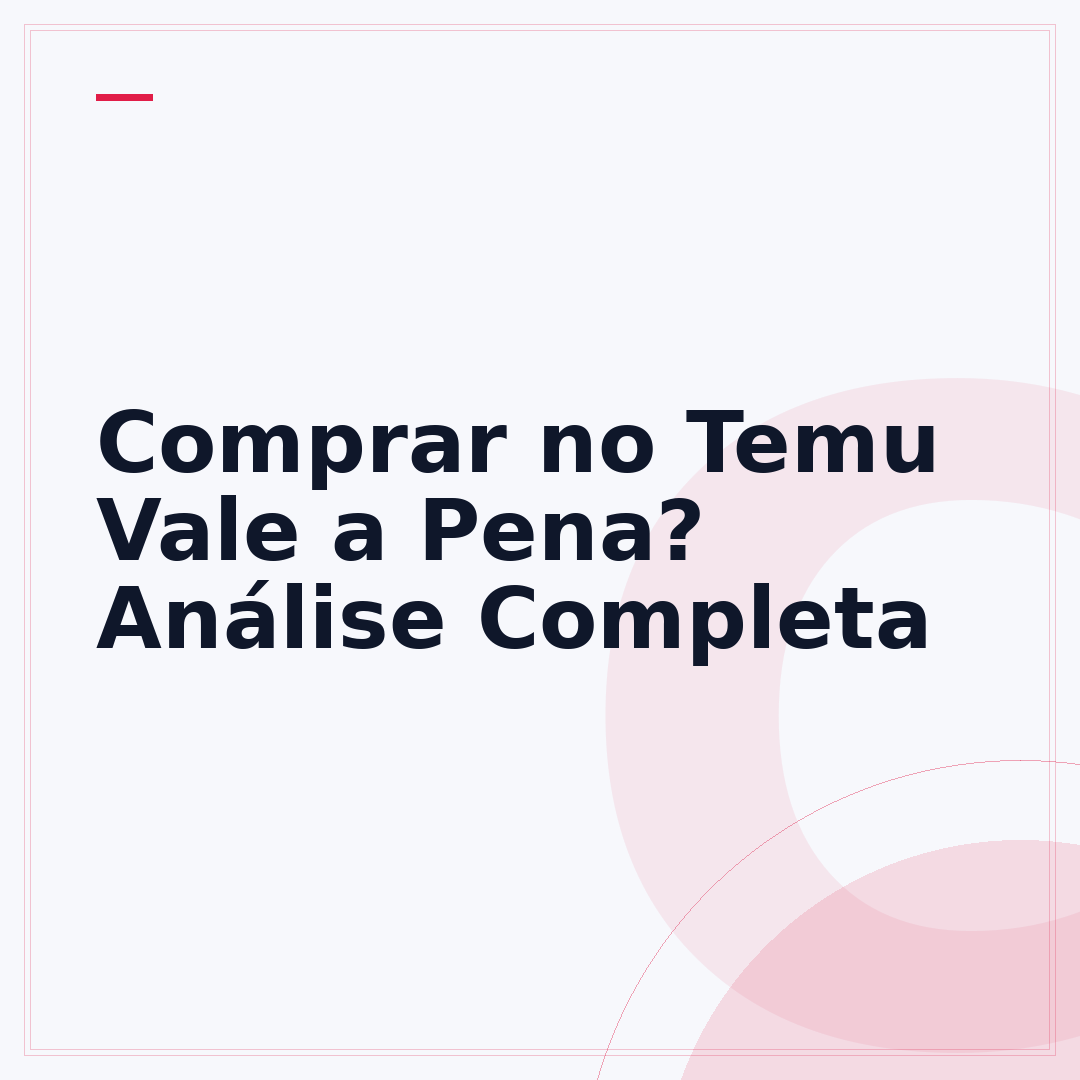 Comprar no Temu Vale a Pena? Análise Completa