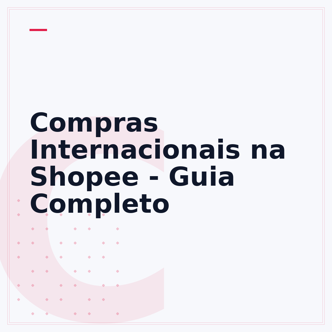 Compras Internacionais na Shopee - Guia Completo
