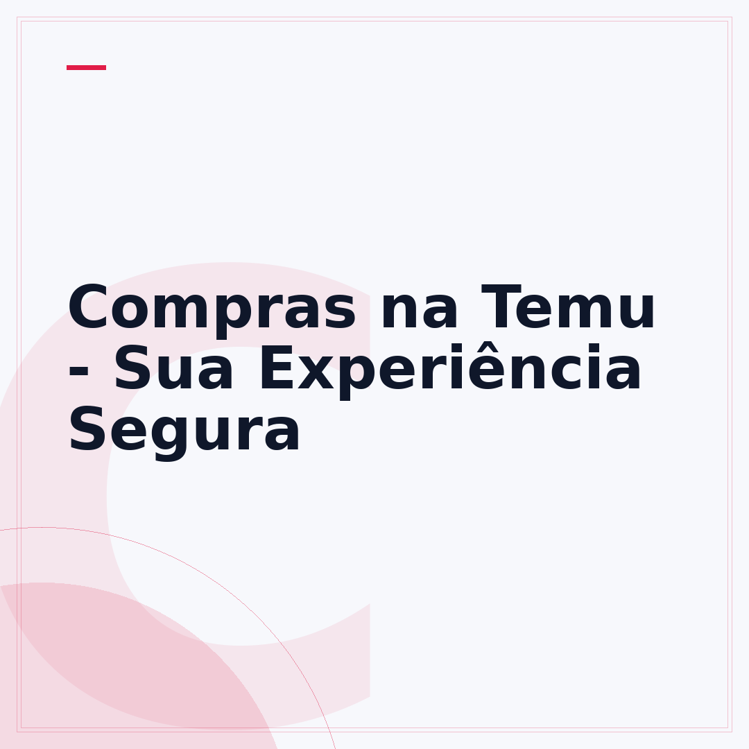 Compras na Temu - Sua Experiência Segura