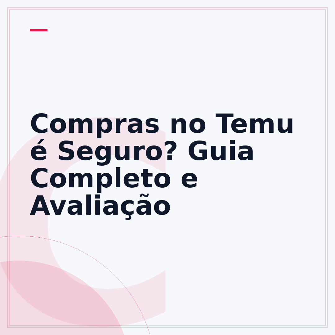 Compras no Temu é Seguro? Guia Completo e Avaliação