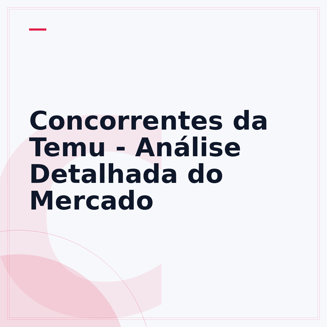Concorrentes da Temu - Análise Detalhada do Mercado