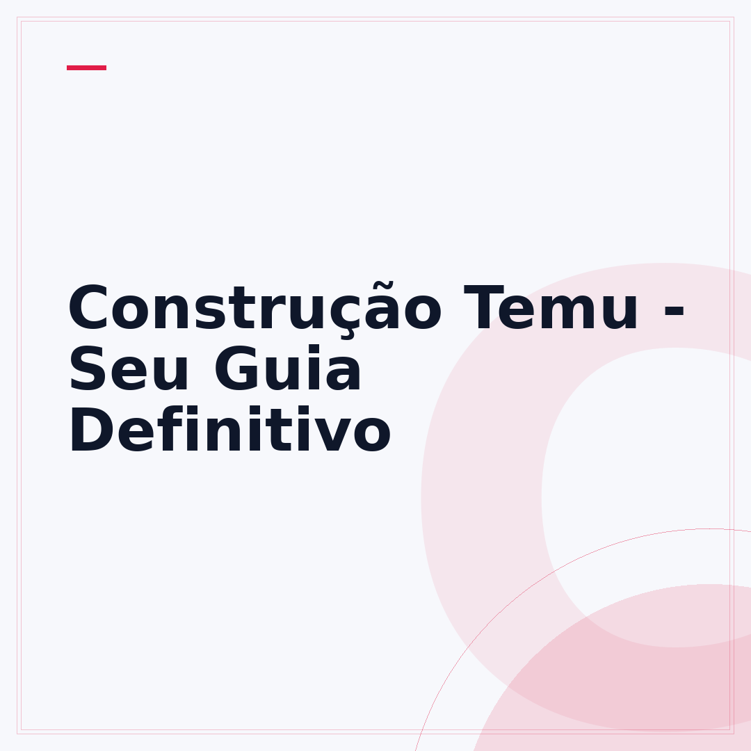 Construção Temu - Seu Guia Definitivo