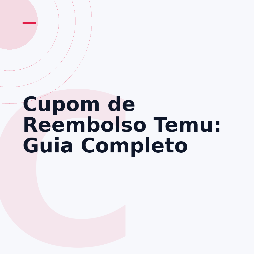 Cupom de Reembolso Temu: Guia Completo