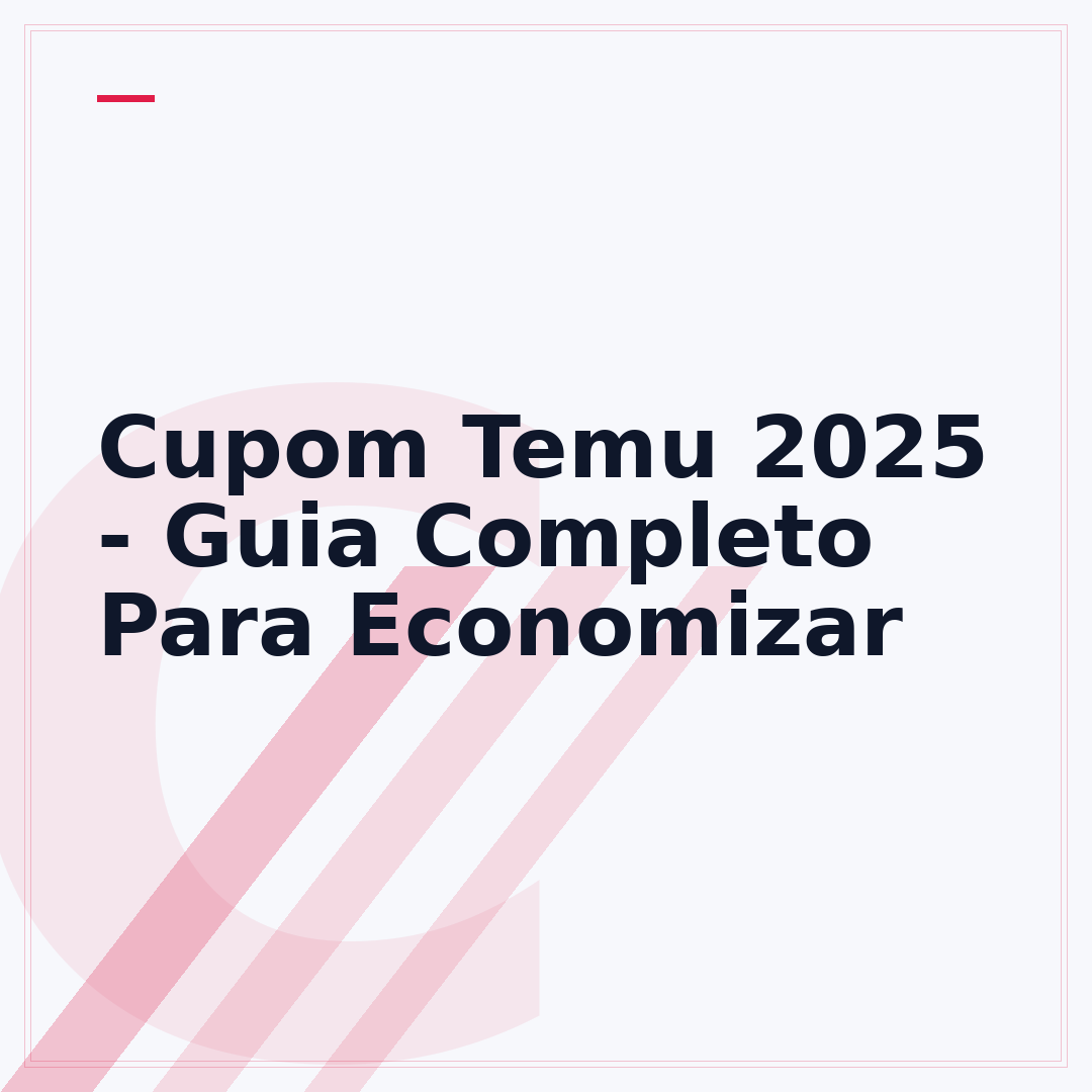 Cupom Temu 2025 - Guia Completo Para Economizar