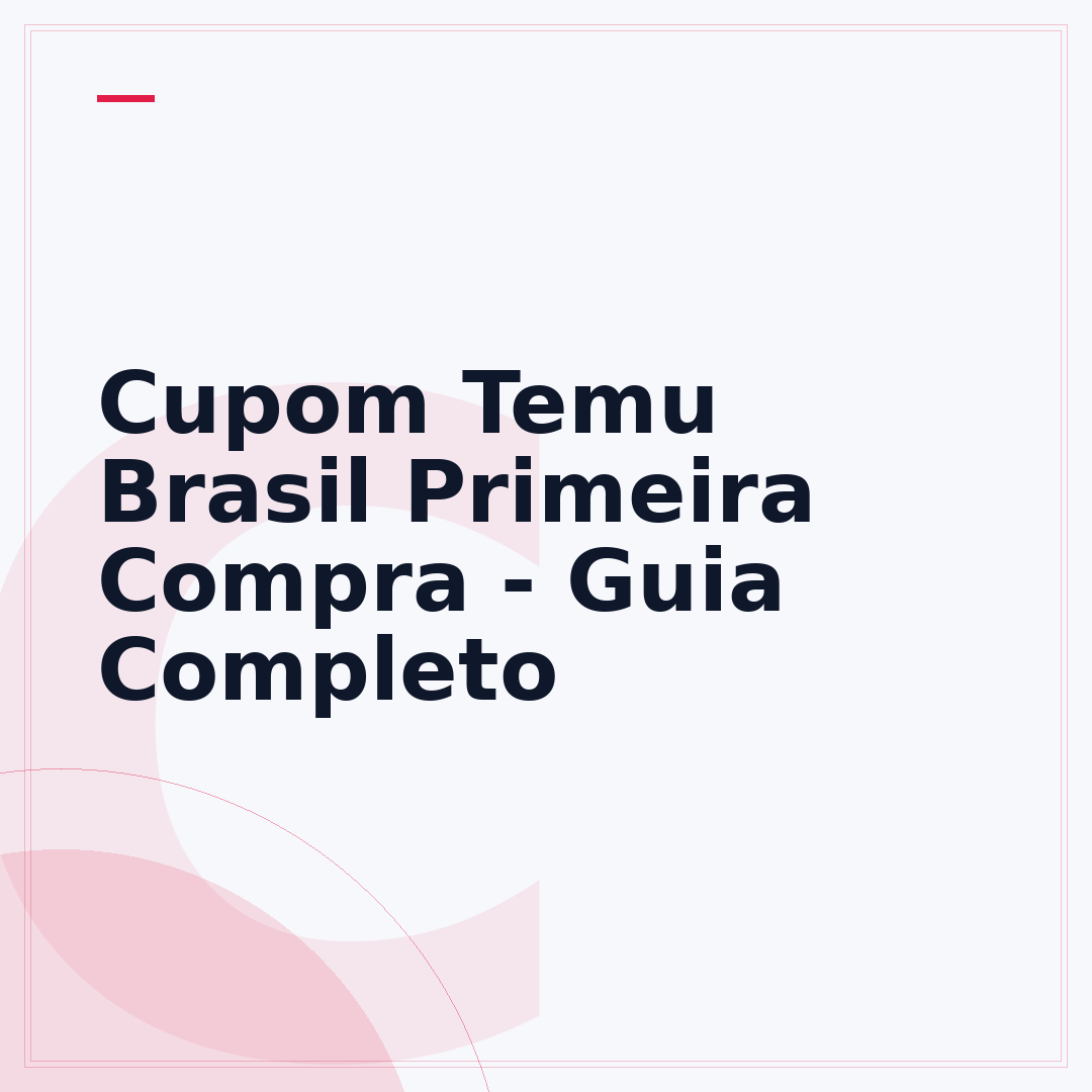 Cupom Temu Brasil Primeira Compra - Guia Completo