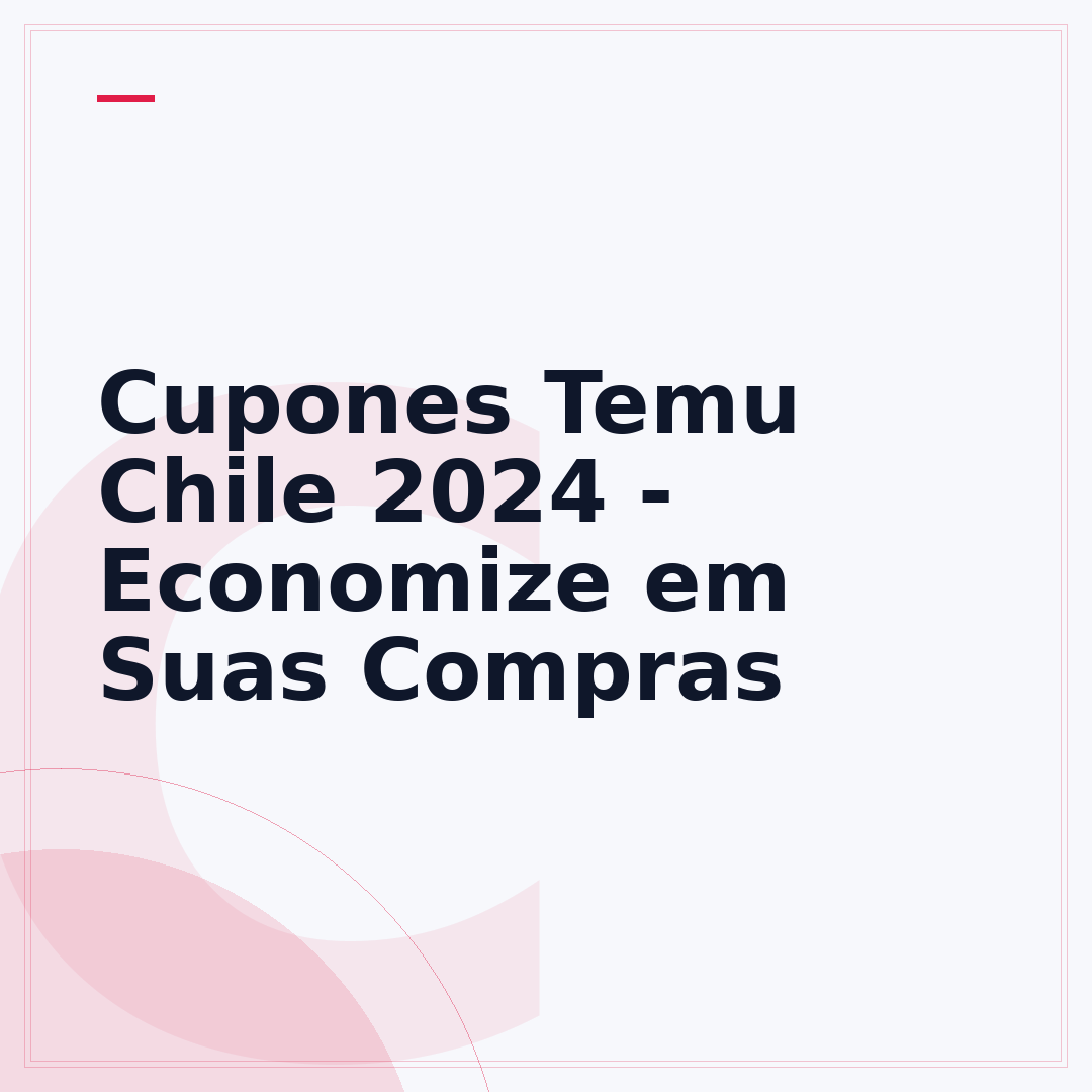 Cupones Temu Chile 2024 - Economize em Suas Compras