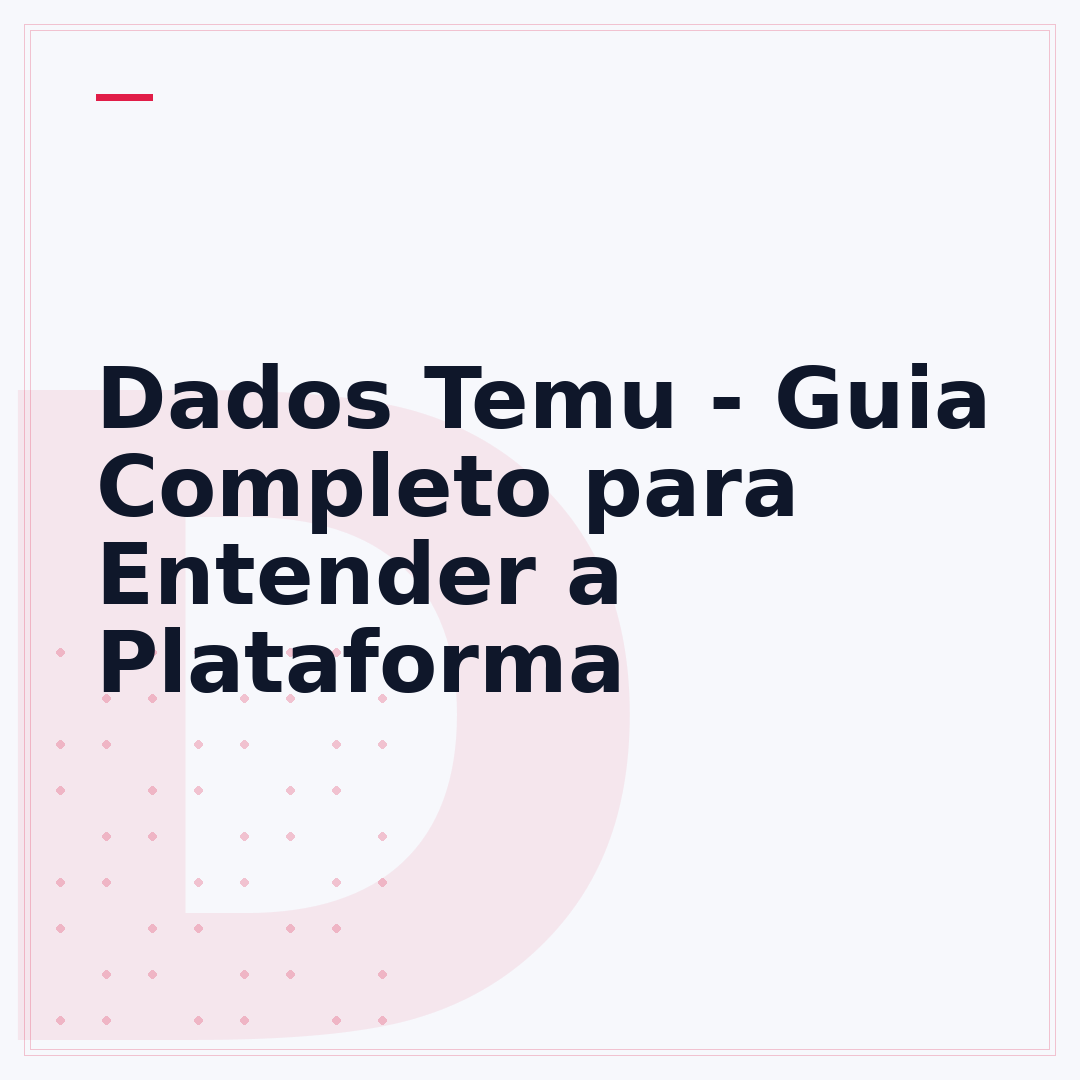 Dados Temu - Guia Completo para Entender a Plataforma