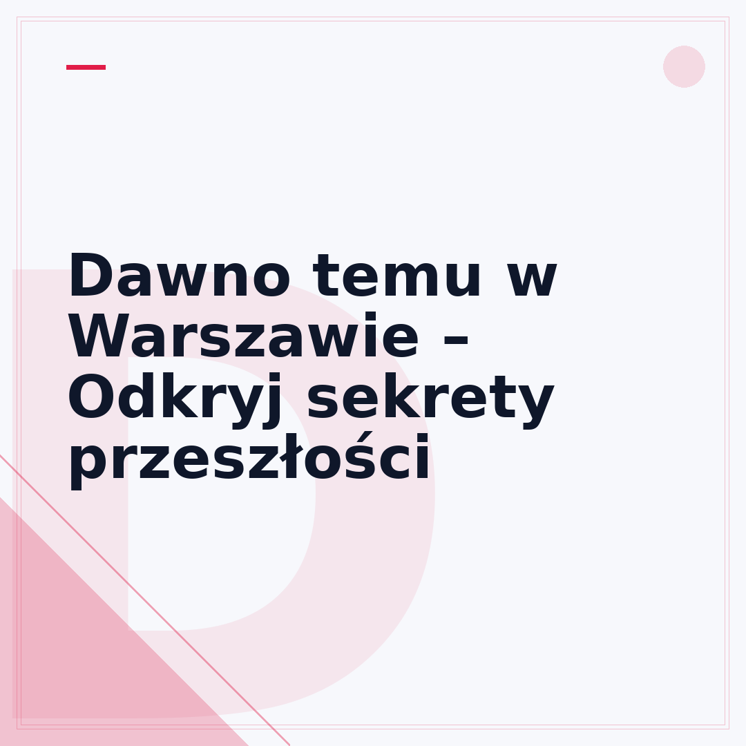 Dawno temu w Warszawie – Odkryj sekrety przeszłości