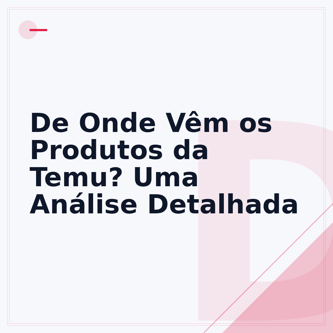 De Onde Vêm os Produtos da Temu? Uma Análise Detalhada