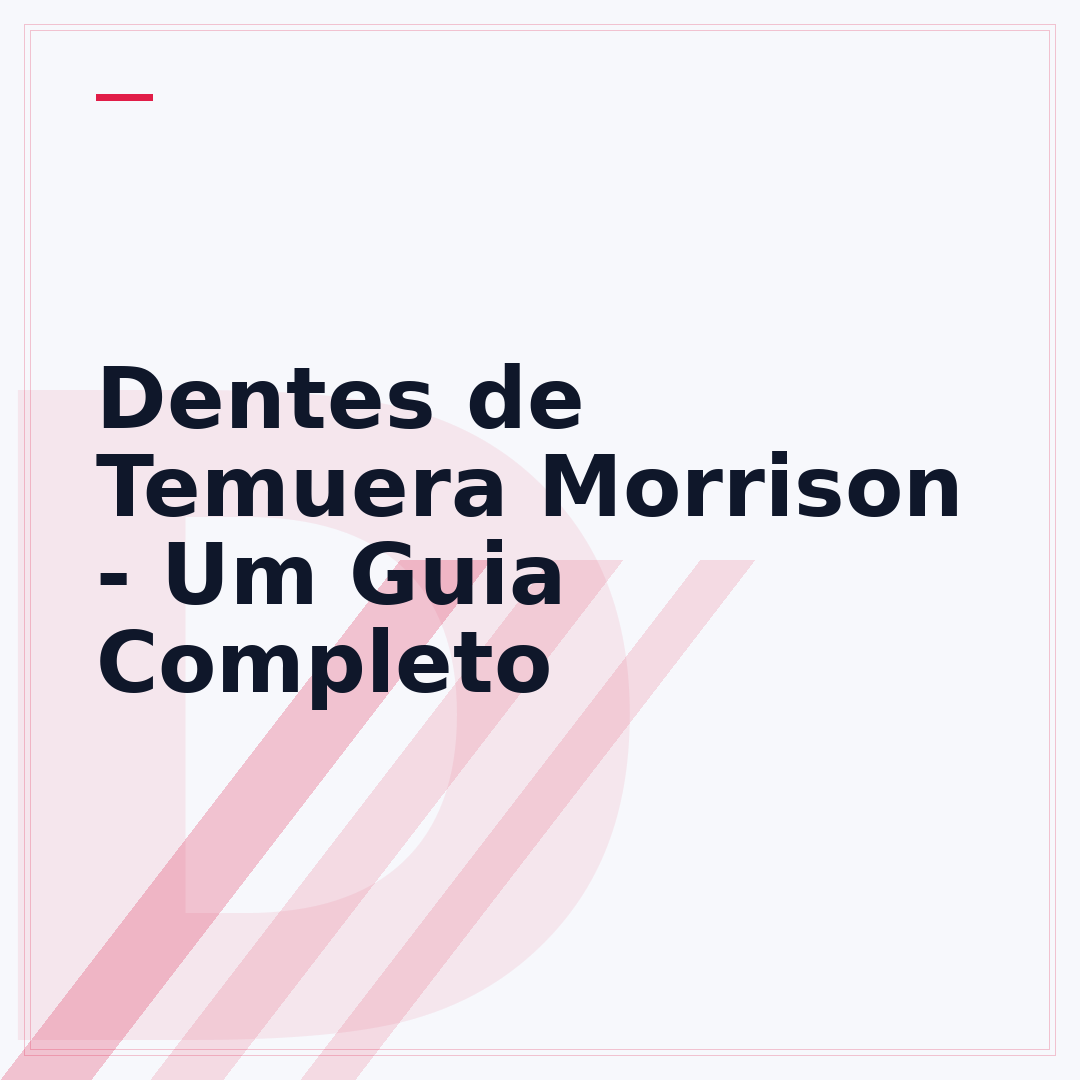 Dentes de Temuera Morrison - Um Guia Completo