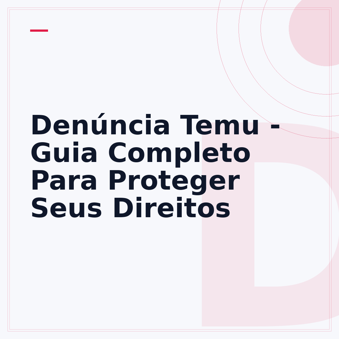 Denúncia Temu - Guia Completo Para Proteger Seus Direitos