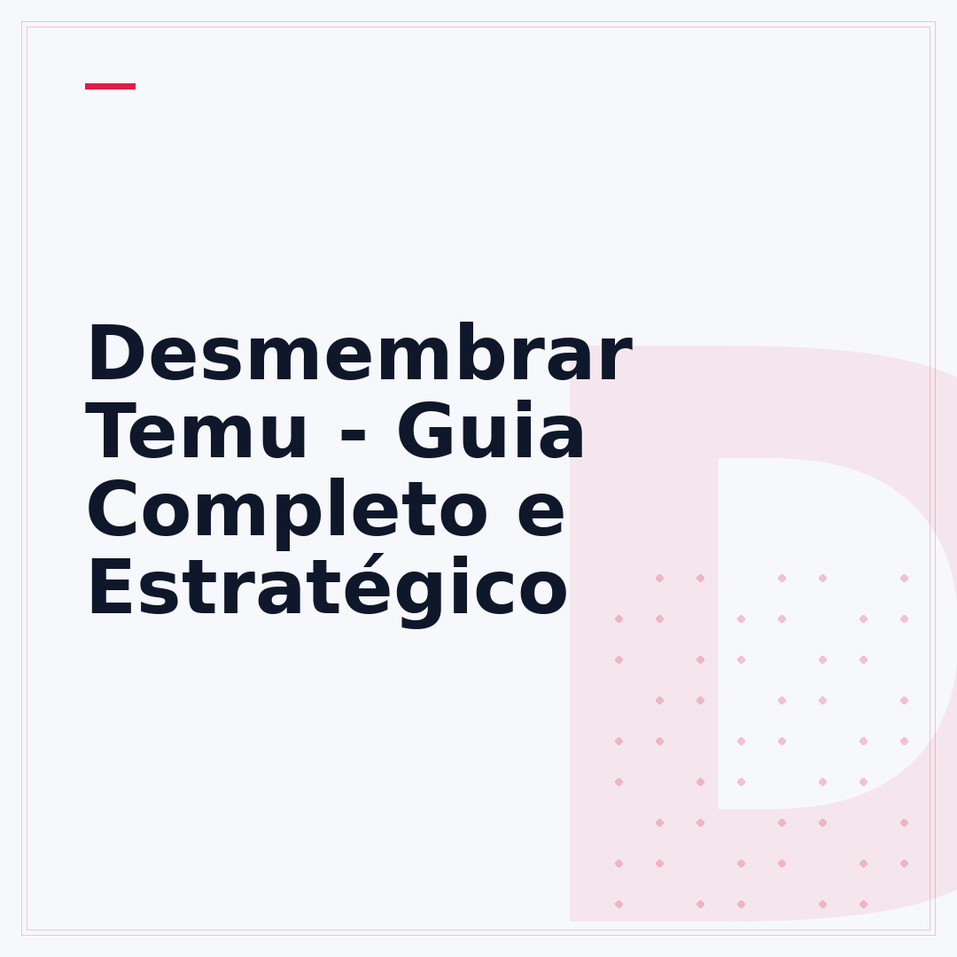 Desmembrar Temu - Guia Completo e Estratégico