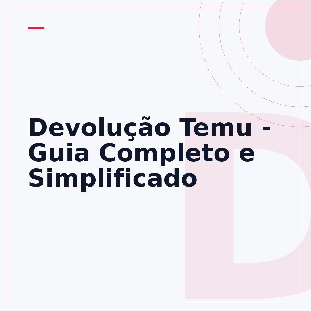 Devolução Temu - Guia Completo e Simplificado