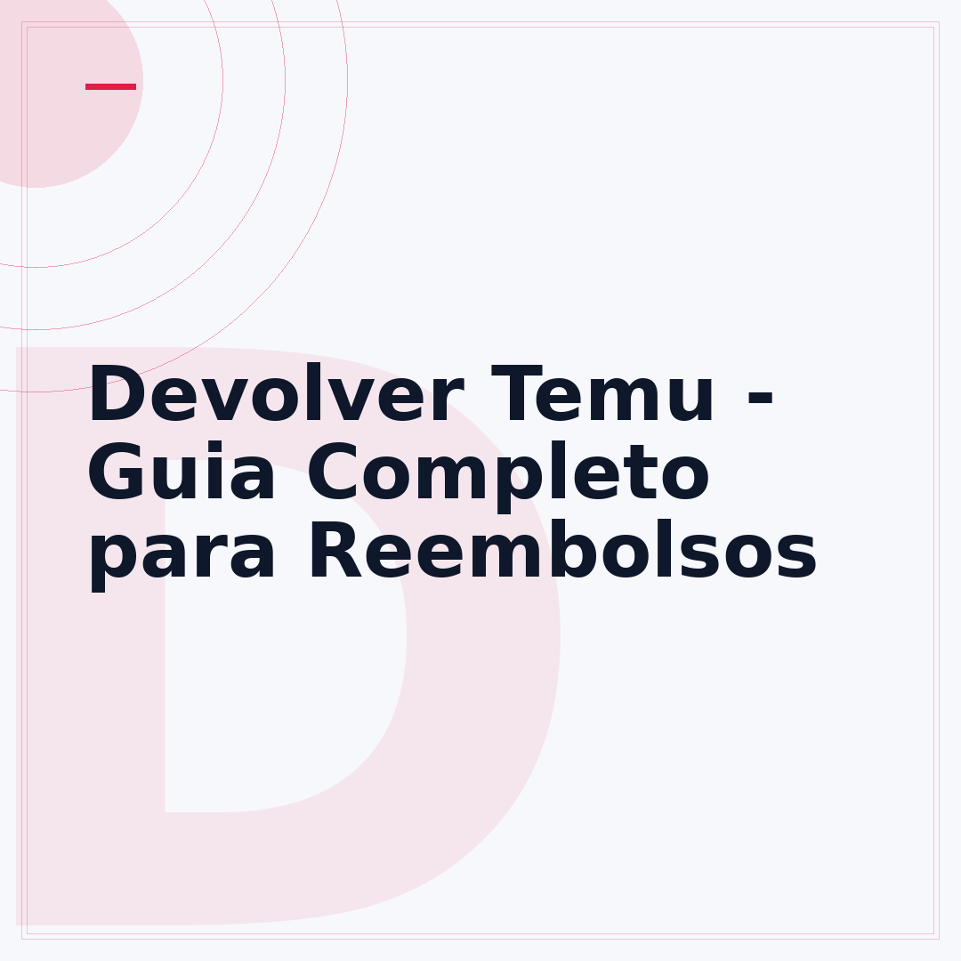 Devolver Temu - Guia Completo para Reembolsos