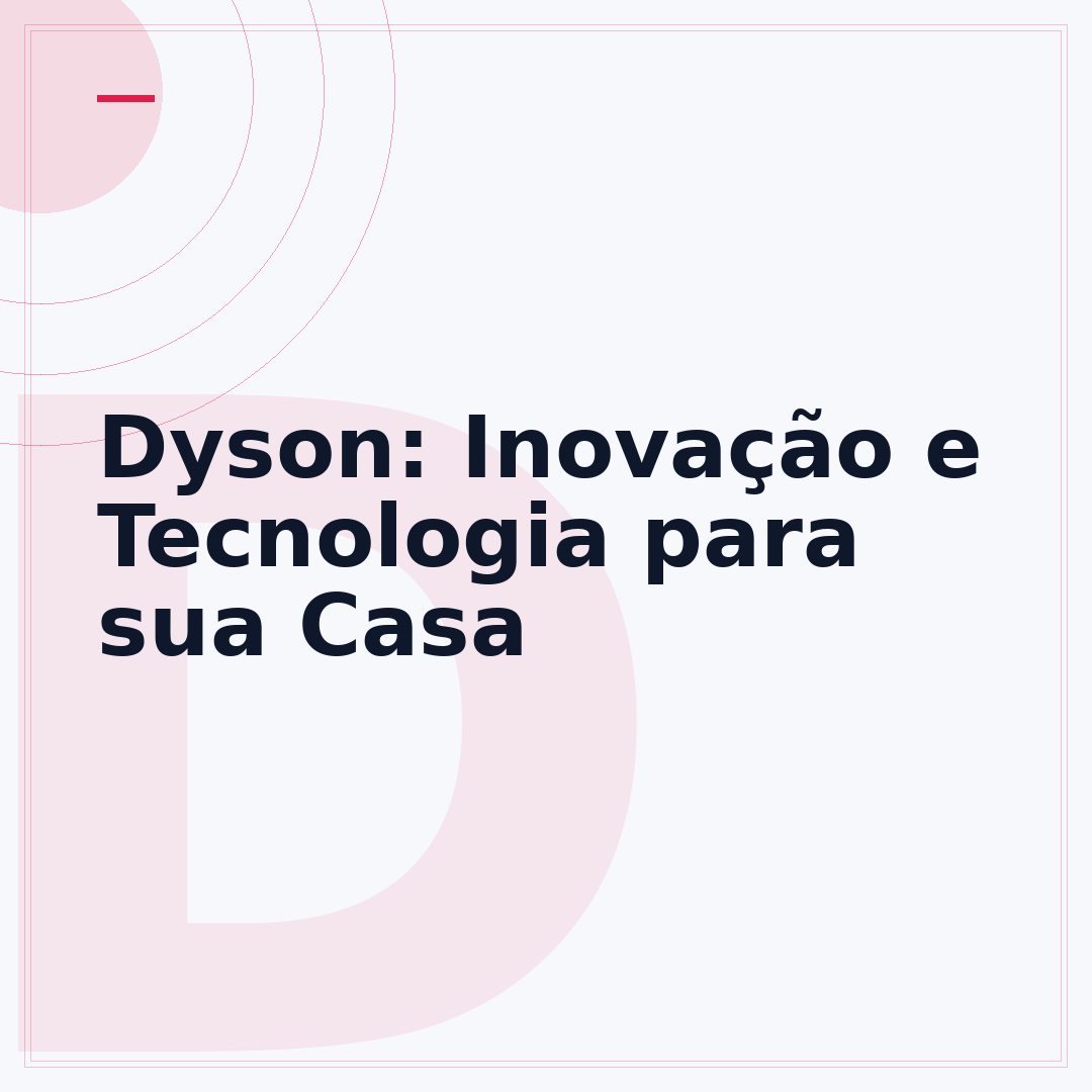 Dyson: Inovação e Tecnologia para sua Casa