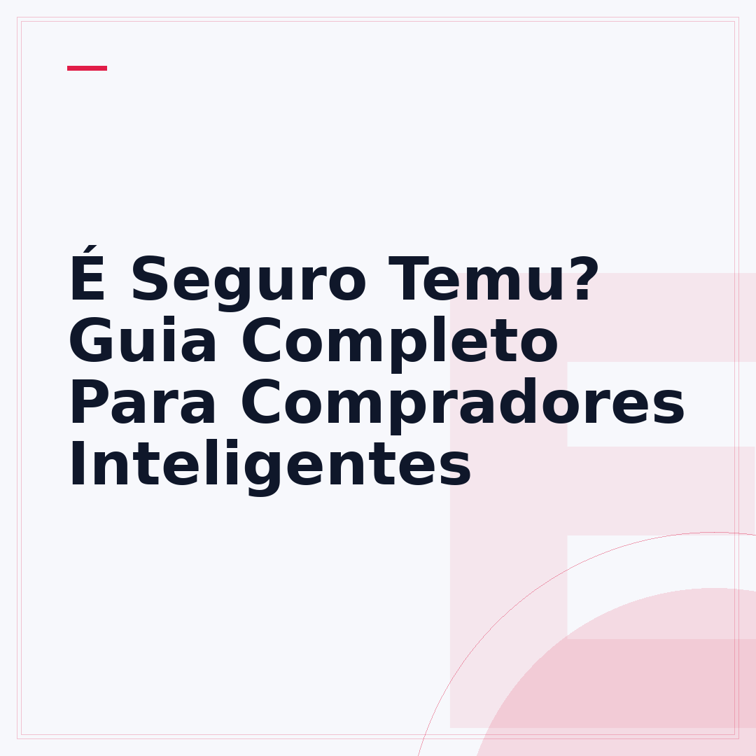 É Seguro Temu? Guia Completo Para Compradores Inteligentes
