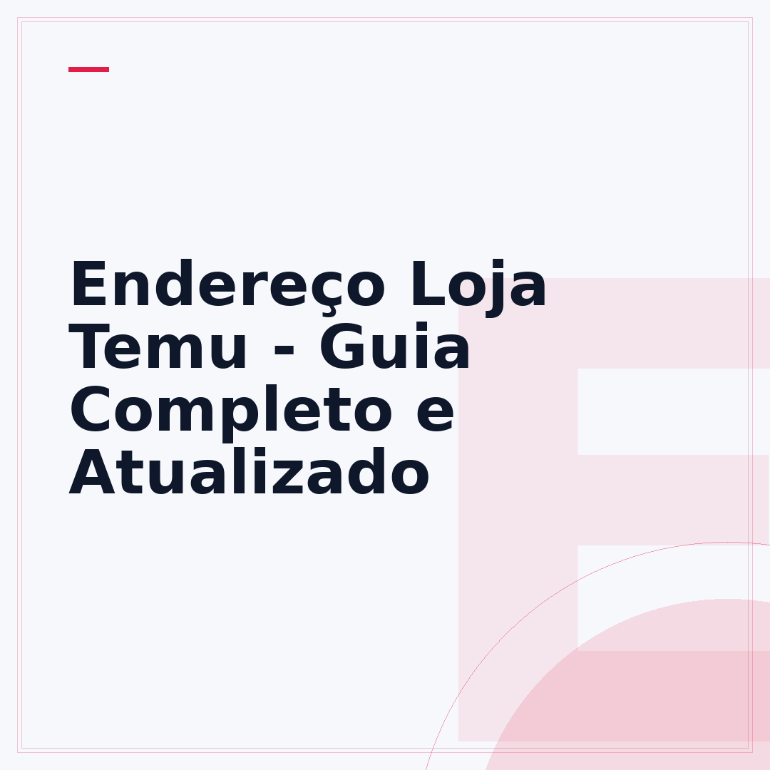 Endereço Loja Temu - Guia Completo e Atualizado