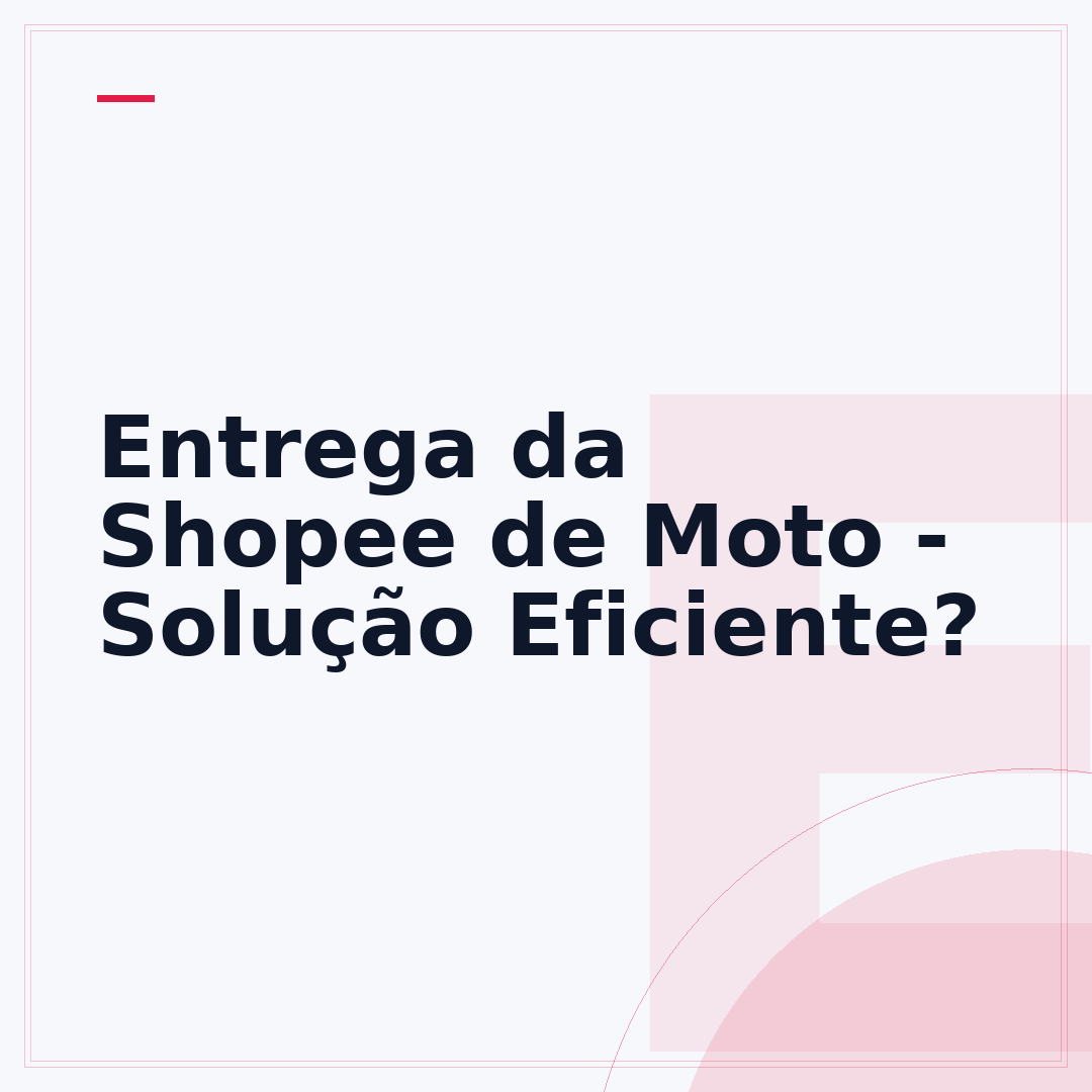 Entrega da Shopee de Moto - Solução Eficiente?